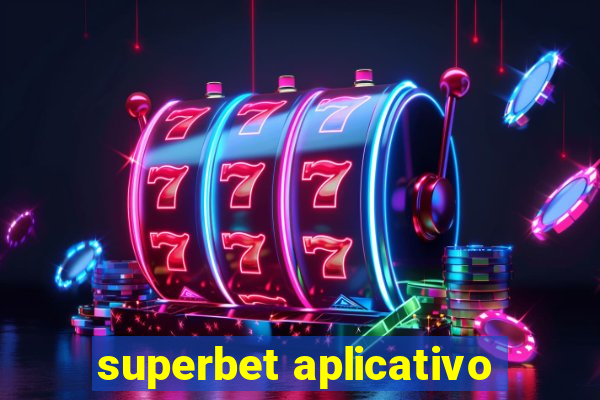 superbet aplicativo